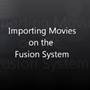 Fusion Research Rocket Movie Server Fusion Research: Importing Movies Fusion System