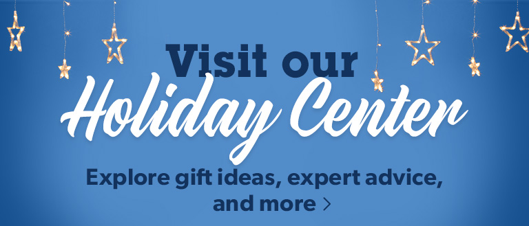 Visit our Holiday Center | Explore gift ideas, expert advice, and more