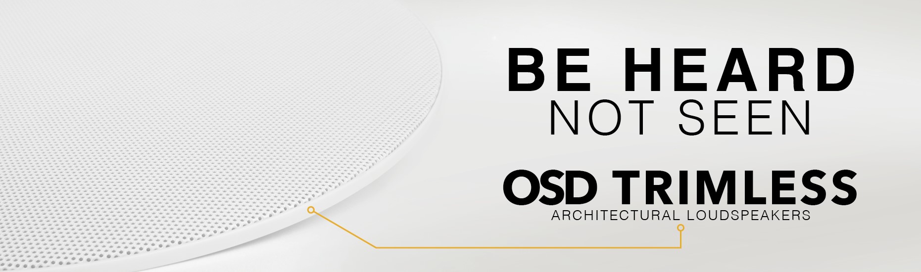 OSD trimless architectural speakers. Be heard, not seen.