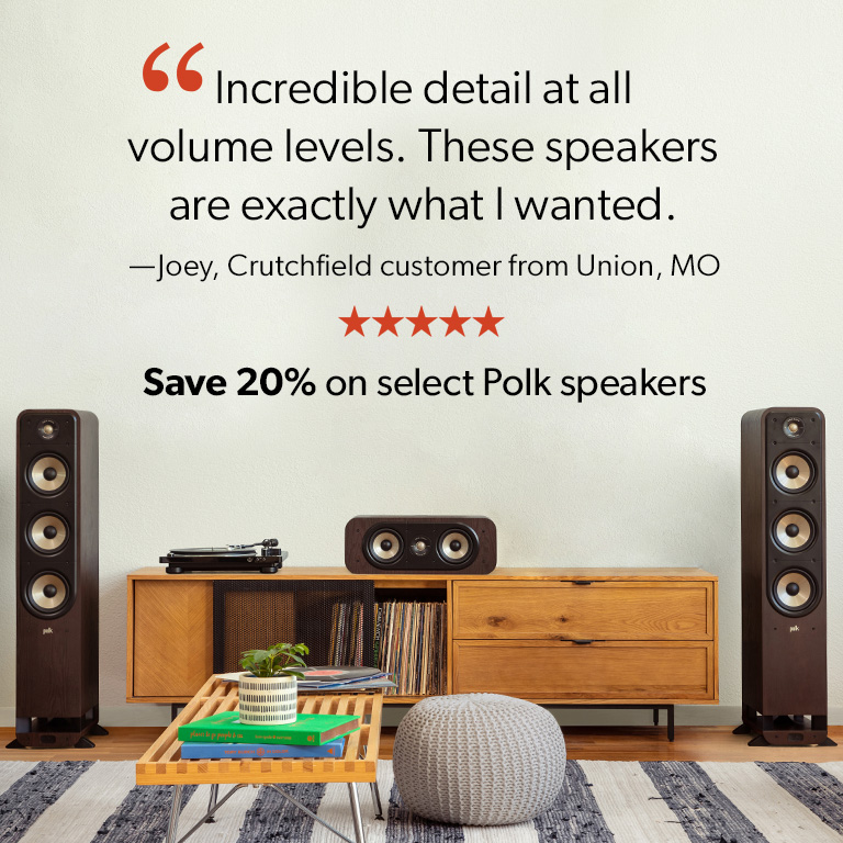"Incredible detail at all volume levels. These speakers are exactly what I wanted." - Joey, Crutchfield customer from Union, MO. 20% off select Polk speakers.